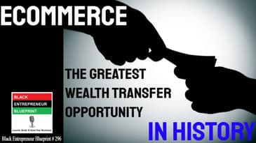 Black Entrepreneur Blueprint: 296 - Jay Jones - Ecommerce - The Greates Wealth Transfer...