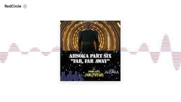 Star Wars Ahsoka Part 6 Far Far Away Podcast