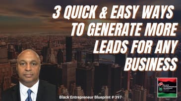 Black Entrepreneur Blueprint 397 - Jay Jones - Three Quick And Easy Ways To Generate More Leads...