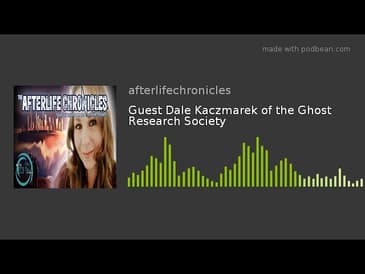 Guest Dale Kaczmarek of the Ghost Research Society