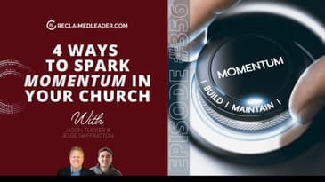 Episode 356: 4 Ways to Spark Ministry Momentum