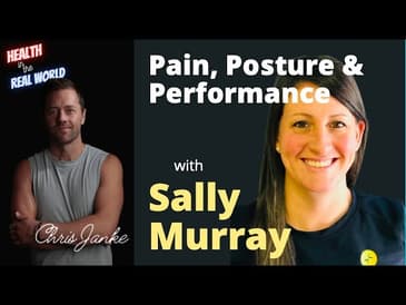 Pain, Posture, and Performance with Sally Murray - Health in the Real World with Chris Janke