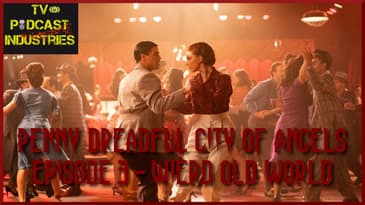 Penny Dreadful City of Angels S01E03 "Wicked Old World" Podcast (made with Spreaker)