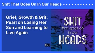 Grief, Growth & Grit: Pearl on Losing Her Son and Learning to Live Again | Sh!t That Goes On In...