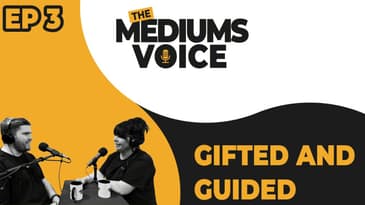 The Mediums Voice - EP 3 Gifted and Guided
