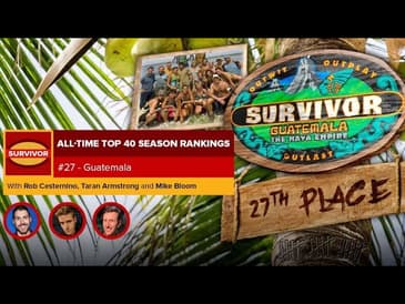 Survivor All-Time Top 40 Rankings | #27: Guatemala