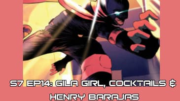 S7 EP14: Gila Girl, Cocktails & Henry Barajas