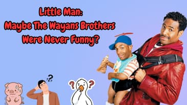 Little Man: Maybe The Wayans Brothers Were Never Funny?