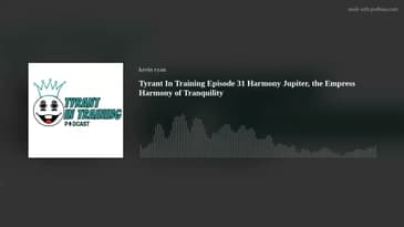 Tyrant In Training Episode 31 Harmony Jupiter, the Empress Harmony of Tranquillity