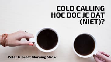 Peter & Greet Morning Show EP8 | Cold calling, hoe doe je dat (niet)?