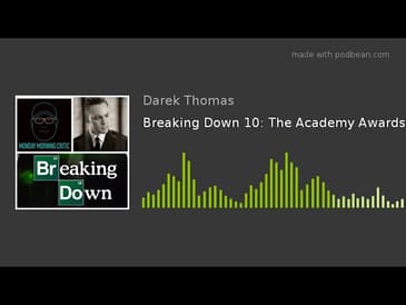 Breaking Down 10: The Academy Awards.