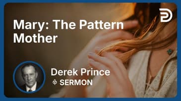 Mary: The Pattern Mother | Derek Prince