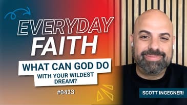 #0433 | What Can God Do With Your Wildest Dream? (feat. Scott Ingegneri)