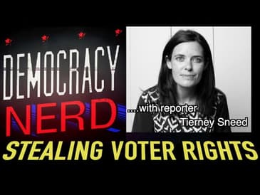 STEALING VOTER RIGHTS with reporter TIERNEY SNEED of THE FRANCHISE.