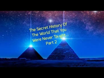 The Secret History Of The World That You Were Never Taught... Part 2
