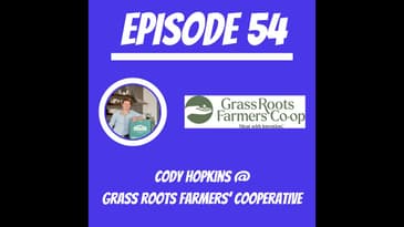 #54 - Cody Hopkins @ Grass Roots Farmers’ Cooperative