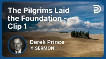 The Pilgrims Laid the Foundation | Clip 1 | Derek Prince