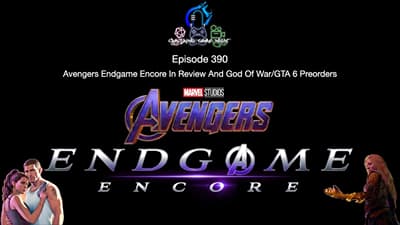 Episode 390 - Avengers Endgame Encore In Review And God Of War/GTA 6 Preorders
