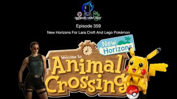 Episode 359 - New Horizons For Lara Croft And Lego Pokémon