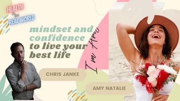 Mindset and Confidence to live your best life w Amy Natalie - Health in the Real World w Chris Janke