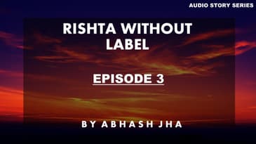 PART 3 | Rishta Without Label | Storytelling in Hindi | Best Love Stories | Abhash Jha