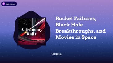Rocket Failures, Black Hole Breakthroughs, and Movies in Space