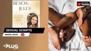 Sexual Scripts | Besos, Jules #plugnetwork #podcast #besosjules