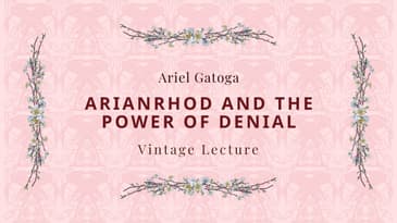 Arianrhod and the Power of Denial --  A Vintage Lecture by Ariel Gatoga