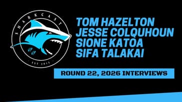 SHARKCAST: Interviews with Tom Hazelton, Jesse Colquhoun, Sione Katoa and Sifa Talakai (Rd 22, 2026)