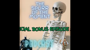 Spurr Of The Moment Podcast: Special Bonus Episode 5