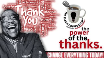 Thankfulness Will Change EVERYTHING! | The Black Coffee Club™