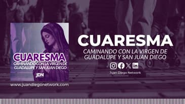 40 días de Peregrinación Espiritual con el Nican Mopohua en esta Cuaresma | Cuaresma Caminando...