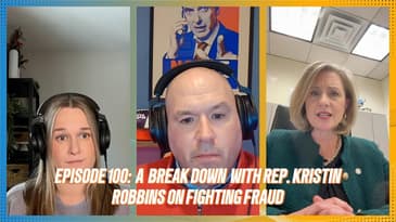 Episode 100: A Break Down with Rep. Kristin Robbins on Fighting Fraud