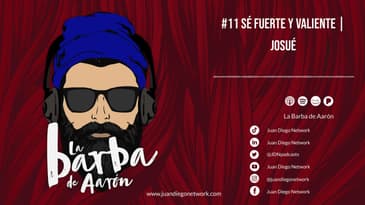 La Barba de  Aarón  - #11 Sé fuerte y valiente | Josué