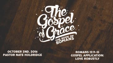 Romans 12:9-13 -- Gospel Application: Love Robustly