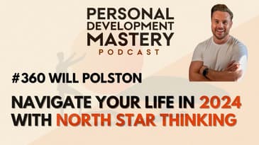 Navigate Life in 2024 with the North Star Thinking Approach | Will Polston | Ep. #360