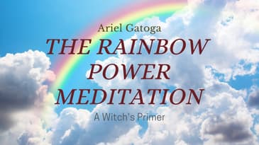 Lesson 10 Meditation- Rainbow Power Meditation-A Witch’s Primer