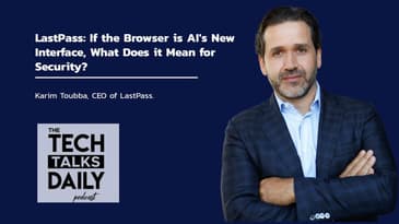 LastPass CEO: If the Browser is AI's New Interface, What Does it Mean for Security?