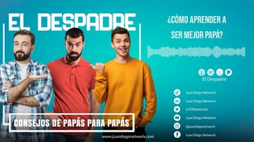 ¿El Despadre - Cómo aprender a ser mejor papá? - Consejo de José Luis Hernández