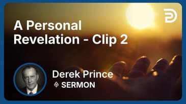 A Personal Revelation | Clip 2 | Derek Prince