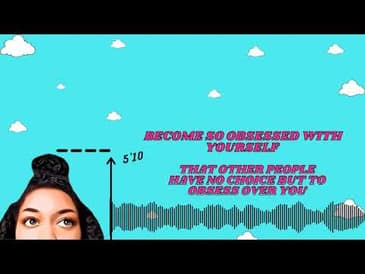 Become So Obsessed With Yourself That Others Have No Choice But To Obsess Over You