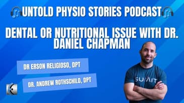 Untold Physio Stories Podcast: Dental or Nutritional Issue with Dr. Dan Chapman