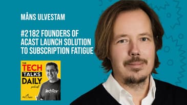 2182: Founders of Acast Launch Solution to Subscription Fatigue