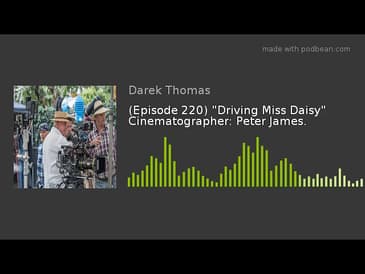 (Episode 220) "Driving Miss Daisy" Cinematographer: Peter James.