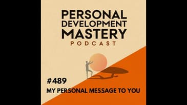 The missing piece in personal growth: my personal message to you. | #489