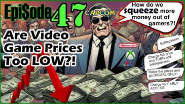 Ep. 47 - Are Game Prices Too Low??