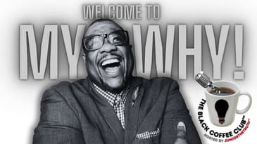 Here's My WHY... | The Black Coffee Club Live™
