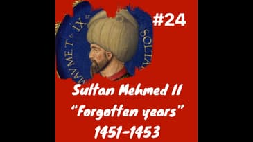 Sultan Mehmed II the "Forgotten Years" 1451-1453: Episode 24