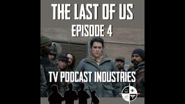 The Last Of Us Episode 4 "Please Hold To My Hand" Review from TV Podcast Industries