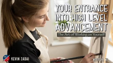 Your Entrance Into High Level Advancement: The Art of Working on Yourself | Kevin Zadai